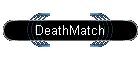 DeathMatch